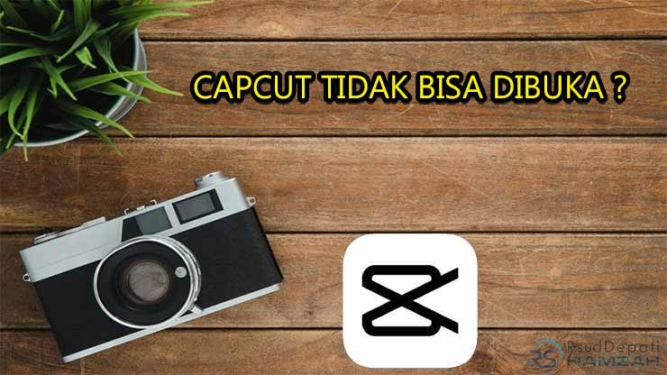 capcut tidak bisa dibuka