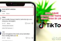 Cara Agar Komentar TikTok Tidak Bisa di Like