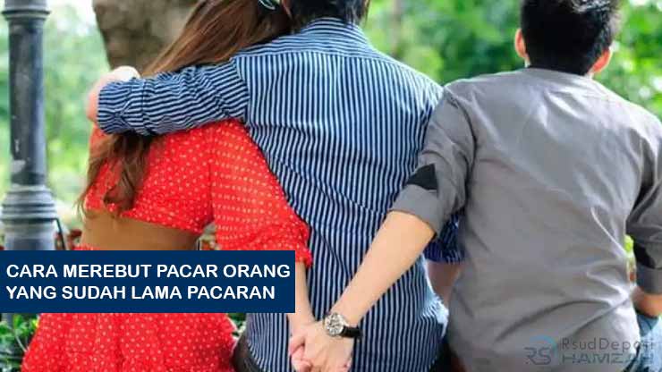 Cara Merebut Pacar Orang yang Sudah Lama Pacaran