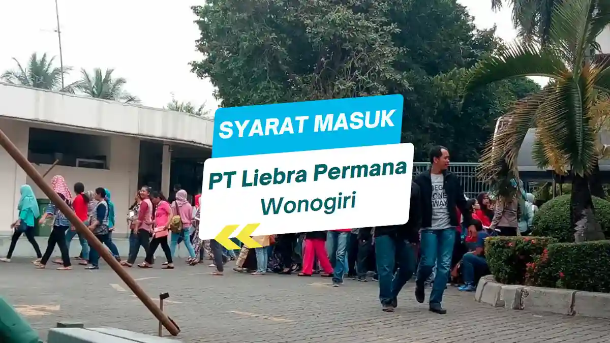 Syarat Masuk PT Liebra Permana Wonogiri