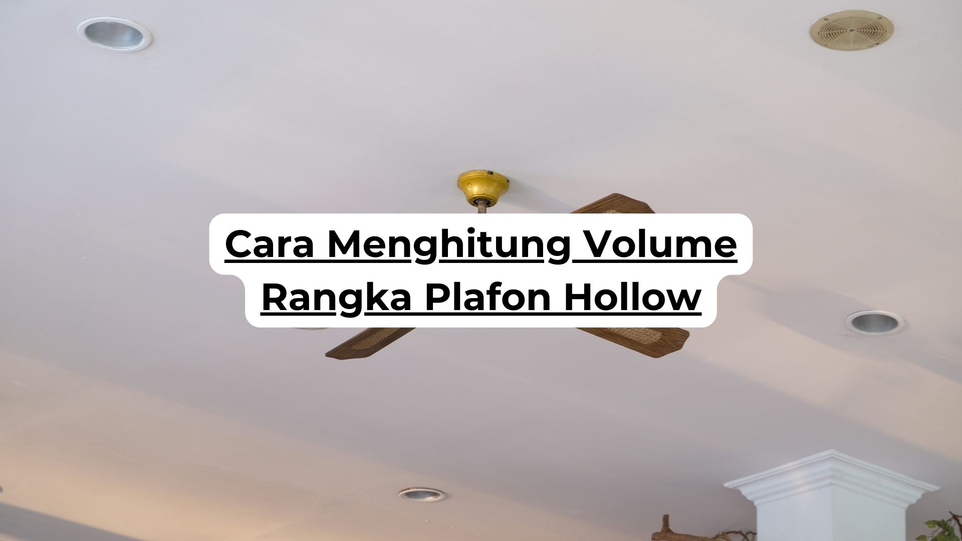 Cara Menghitung Volume Rangka Plafon Hollow