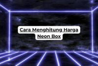 Cara Menghitung Harga Neon Box