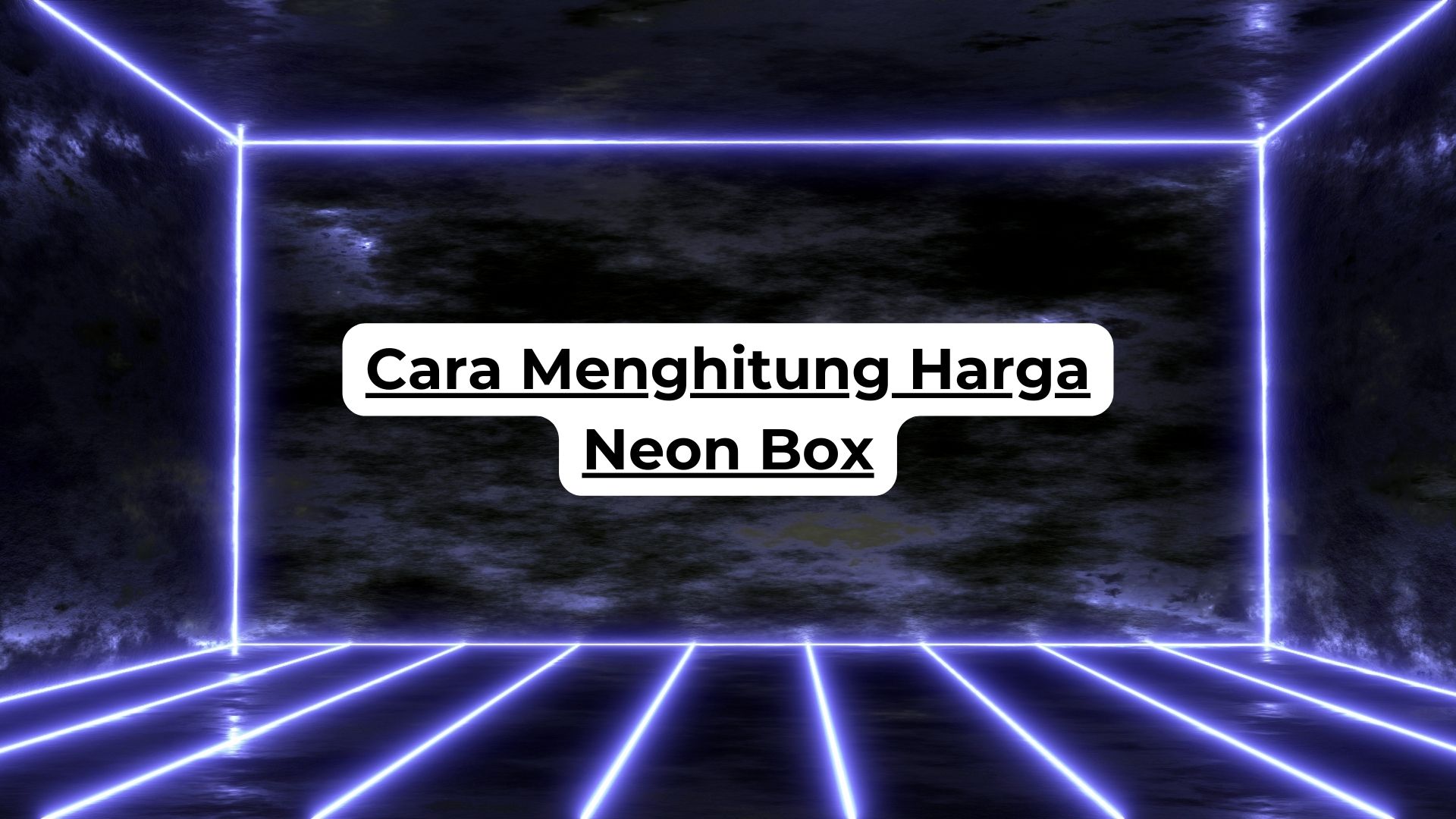 Cara Menghitung Harga Neon Box